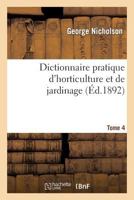 Dictionnaire Pratique D'Horticulture Et de Jardinage. Tome 4 2012187250 Book Cover