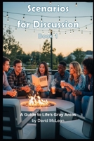 Scenarios for Discussion: A Guide to Life’s Gray Areas B0FNRX4W24 Book Cover