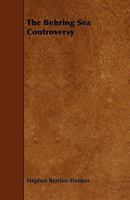 The Behring Sea Controversy 0548309477 Book Cover