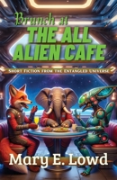 Brunch at the All Alien Cafe: Short Fiction from the Entangled Universe B0CRKJZPG4 Book Cover