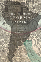 The Forms of Informal Empire: Britain, Latin America, and Nineteenth-Century Literature 1421438070 Book Cover