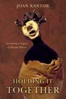 Holding It Together: Surviving a Legacy of Mental Illness 0692625852 Book Cover