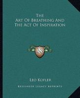 The Art Of Breathing And The Act Of Inspiration 142532133X Book Cover
