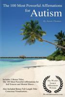 Affirmation the 100 Most Powerful Affirmations for Autism - Including 2 Positive & Affirmative Action Bonus Books on Self-Esteem & Mental Illness, Also Included Conscious Visualization 1544668740 Book Cover
