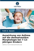 Auswirkung von Asthma auf die dentoalveoläre Morphologie bei 7-12-jährigen Kindern: Asthma in der Kinderzahnheilkunde (German Edition) 6207605047 Book Cover