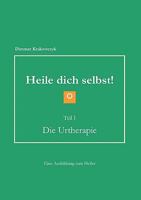 Heile dich selbst!: Teil I Die Urtherapie 3842332300 Book Cover