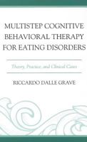 Multistep Cognitive Behavioral Therapy for Eating Disorders: Theory, Practice, and Clinical Cases 0765709279 Book Cover