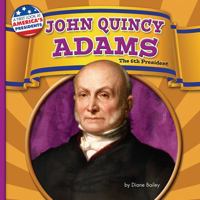 John Quincy Adams: The 6th President 1944102655 Book Cover