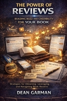 The Power of Reviews: Building Buzz and Credibility for Your Book (Strategies for Obtaining, Leveraging, and Navigating Book Reviews) (The Author's ... Series: Empowering Your Book's Success) B0DS5TNH54 Book Cover