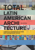 Total Latin American Architecture: Libretto of Modern Reflections & Contemporary Works 194029147X Book Cover