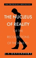 The Nucleus of Reality: or the Recollections of Thomas P— 1916164048 Book Cover