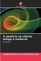 A simetria na ciência antiga e moderna (Portuguese Edition) 620787188X Book Cover