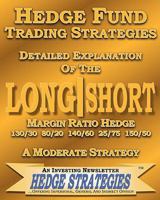 Hedge Fund Trading Strategies Detailed Explanation Of The Long Short Margin Ratio Hedge 130/30 80/20 140/60 25/75 150/50: A Moderate Strategy 1453763473 Book Cover