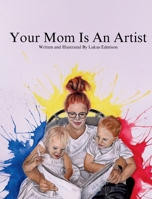 Your Mom Is An Artist B0GZ5GW68D Book Cover