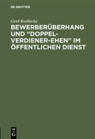 Bewerber�berhang Und "doppel-Verdiener-Ehen" Im �ffentlichen Dienst: Eine Verfassungsrechtliche Anfrage 3110115972 Book Cover