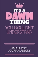 It's A Dawn Thing You Wouldn't Understand Small (6x9) Journal/Diary: A cute notebook or notepad to write in for any book lovers, doodle writers and budding authors! 1670651681 Book Cover