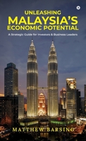 Unleashing Malaysia’s Economic Potential: A Strategic Guide for Investors and Business Leaders B0FFBLVKMQ Book Cover