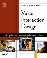 Voice Interaction Design: Crafting the New Conversational Speech Systems (Morgan Kaufmann Series in Interactive Technologies) 1558607684 Book Cover