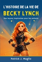 L'histoire de la vie de Becky Lynch: Des leçons inspirantes pour les enfants (French Edition) B0GC5CLDZQ Book Cover