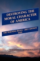 Destroying the Moral Character of America - The Warning Blogs July Edition 2020 B08FP3SSM8 Book Cover