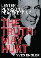 Lester Pearson's Peacekeeping: The Truth May Hurt 1552665100 Book Cover