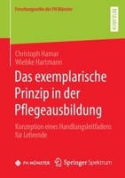 Das exemplarische Prinzip in der Pflegeausbildung: Konzeption eines Handlungsleitfadens für Lehrende (Forschungsreihe der FH Münster) 3658383402 Book Cover