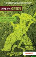 Going Out Green: One Man's Adventure Planning His Own Burial 0981870813 Book Cover