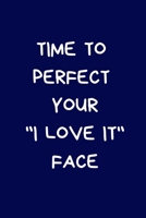 Time To Perfect Your "I Love It" Face: Secret Santa Gifts For Coworkers Novelty Christmas Gifts for Colleagues Funny Naughty Rude Gag Notebook/Journal for Women Men Silly Office Writing Stationary for 1671870662 Book Cover