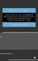 The Evolving ECOWAS Normative Architecture and Contemporary International Law: Second Edition: Second Edition B0FH2CKLJT Book Cover