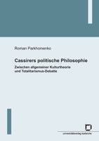 Cassirers politische Philosophie: Zwischen allgemeiner Kulturtheorie und Totalitarismus-Debatte 386644186X Book Cover