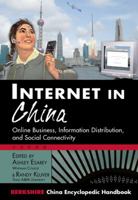 The Internet in China: An Encyclopedic Handbook of Online Business, Information Distribution, and Social Connectivity 1614729352 Book Cover