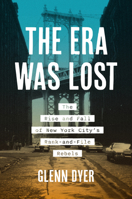 The Era Was Lost: The Rise and Fall of New York City's Rank-And-File Rebels 1469682052 Book Cover