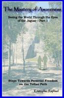The Mastery of Awareness: Seeing Through the Eyes of a Jaguar, Part I 0972295658 Book Cover