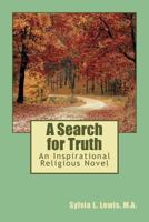A Search for Truth: An Inspirational Religious Novel 1726315037 Book Cover