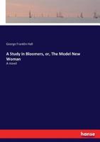 A Study in Bloomers: Or, the Model New Woman: A Novel 0548462518 Book Cover
