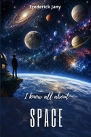 I know all about space: From rockets to the edge of the Universe B0H32YFHFB Book Cover