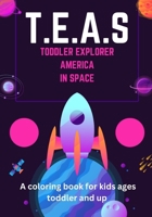 T.E.A.S.: Toddler Explorers of America in Space B0CN3KX87T Book Cover