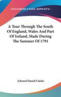 A Tour Through the South of England, Wales, and Part of Ireland, Made During the Summer of 1791 1140838822 Book Cover