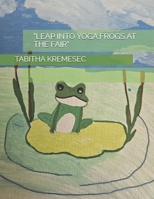 "LEAP INTO YOGA:FROGS AT THE FAIR" B0F74MGLH8 Book Cover