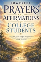 Powerful Prayers and Affirmations for College Students: Find Peace, Focus, Strength, and Confidence Through Academic Pressure, Stress, and Life Transitions B0GYNS3Q69 Book Cover
