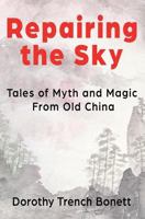 Repairing the Sky: Tales of Myth and Magic from Old China 1976095859 Book Cover