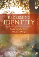Redeeming Identity: Restoring the Heart of God's Design B0GKLP4LQ4 Book Cover