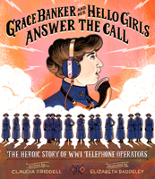 Grace Banker and Her Hello Girls Answer the Call: The Heroic Story of WWI Telephone Operators 1684373506 Book Cover