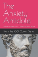 The Anxiety Antidote: Ancient Wisdom for a Chaotic Modern World B0FT9653C2 Book Cover