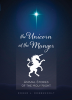 Unicorn at the Manger:: Animal Stories of the Holy Night (Revised & Updated) 0829820116 Book Cover