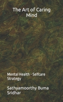 Art Of Caring Mind: Mental Health - Selfcare Strategy B09GJG5TDS Book Cover