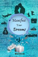 Manifest Your Dreams Workbook: The Ultimate Law of Attraction Manifestation Toolbox 1797840304 Book Cover