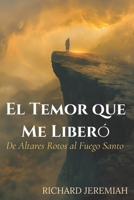 El Temor que Me Liberó: De Altares Rotos al Fuego Santo (Spanish Edition) B0FHPWGNVH Book Cover