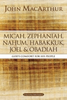 Micah, Zephaniah, Nahum, Habakkuk, Joel, and Obadiah: God's Comfort for His People (MacArthur Bible Studies) 0310123887 Book Cover