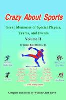 Crazy About Sports: Volume II: Great Memories of Special Players, Teams, and Events 1425919456 Book Cover